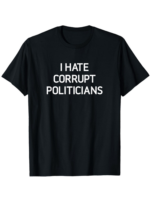 Men's Graphic T-Shirt I Hate Corrupt Politicians Bold White Text Statement T Shirt
