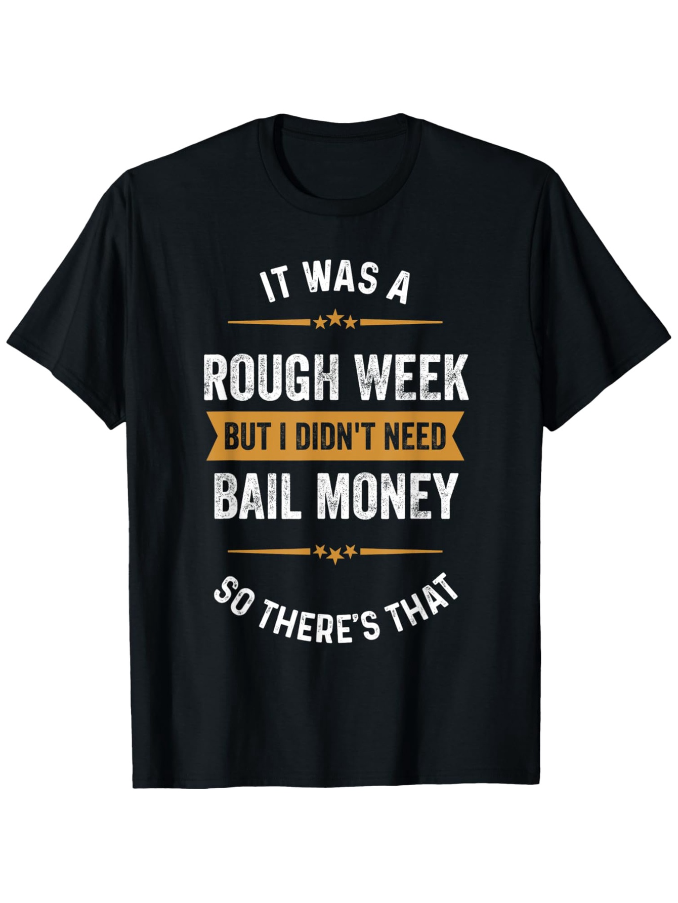 Men's Graphic T-Shirt It Was A Rough Week But I Didnt Need Bail Money So Theres That With Bold Highlighted Lettering Design