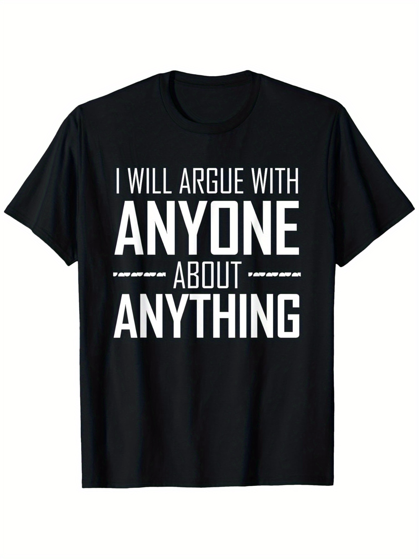 Men's Graphic T-Shirt I Will Argue With Anyone About Anything Bold White Block Letter T Shirt