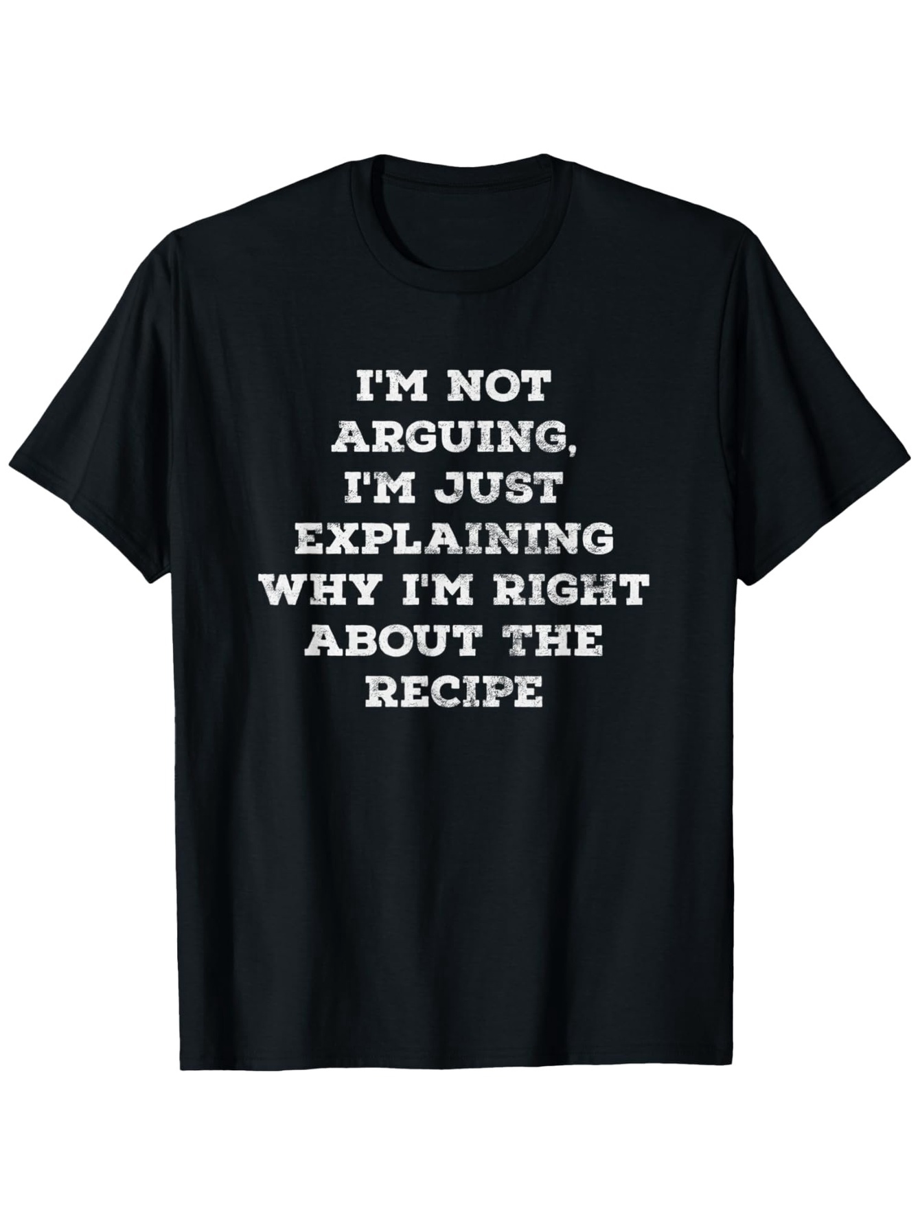Men's Graphic T-Shirt Im Not Arguing Just Explaining Why Im Right About The Recipe Statement
