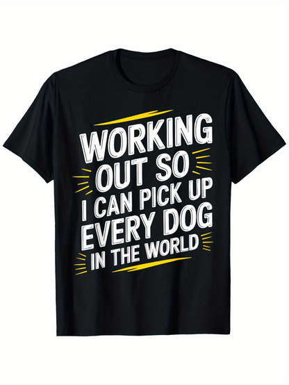 Men's Graphic T-Shirt Working Out So I Can Pick Up Every Dog In The World Bold Text With Dynamic Yellow Accents Motivational Message