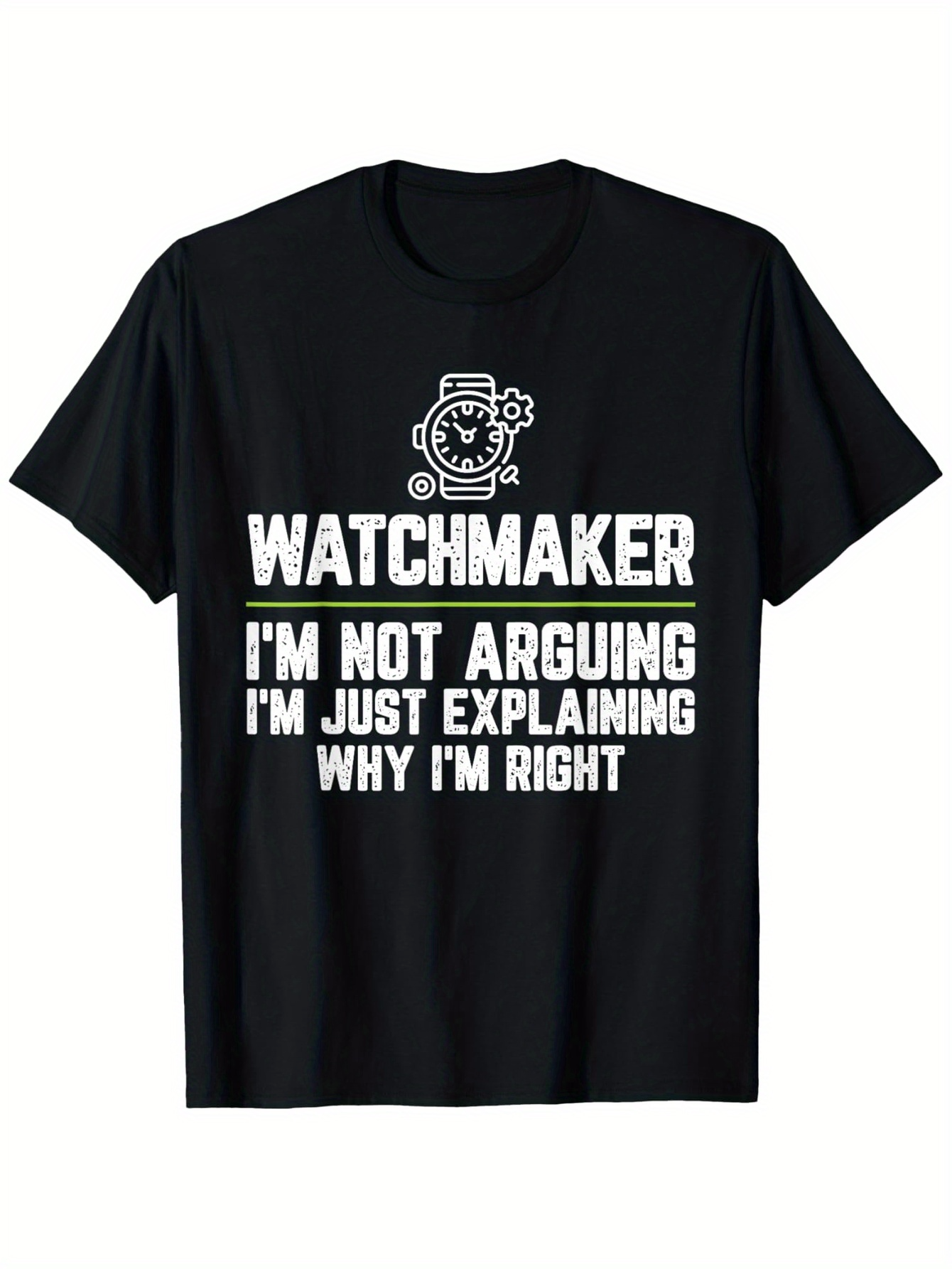 Men's Graphic T-Shirt Watchmaker Explaining Why Im Right Bold Statement Shirt