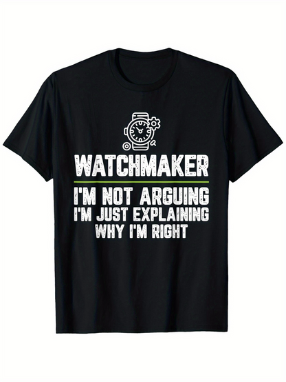Men's Graphic T-Shirt Watchmaker Explaining Why Im Right Bold Statement Shirt
