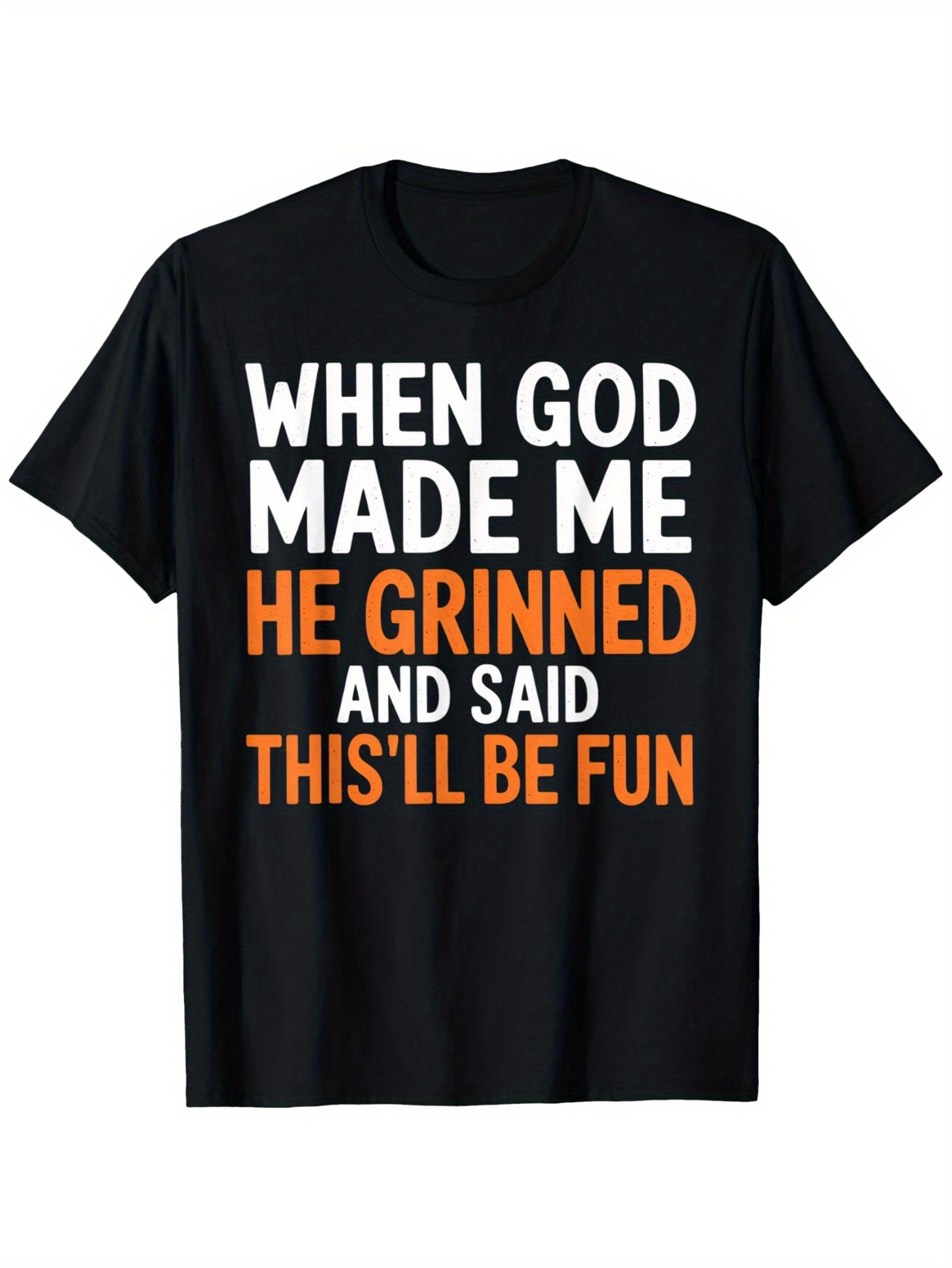 Men's Graphic T-Shirt When God Made Me He Grinned And Said This Will Be Fun Bold Playful Lettering Statement Shirt
