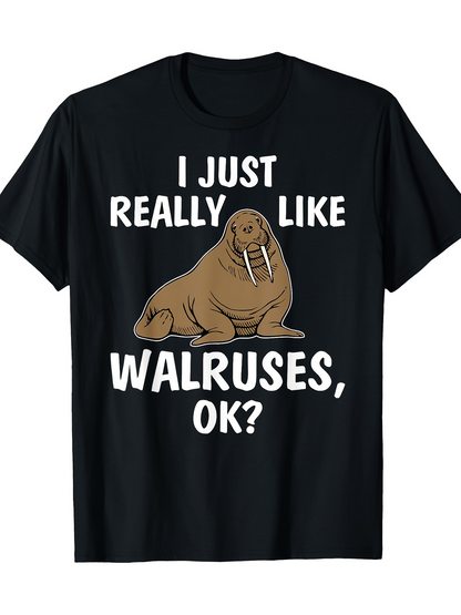 Men's Graphic T-Shirt I Just Really Like Walruses Ok Funny Illustration With Chubby Animal On Black T Shirt Walrus