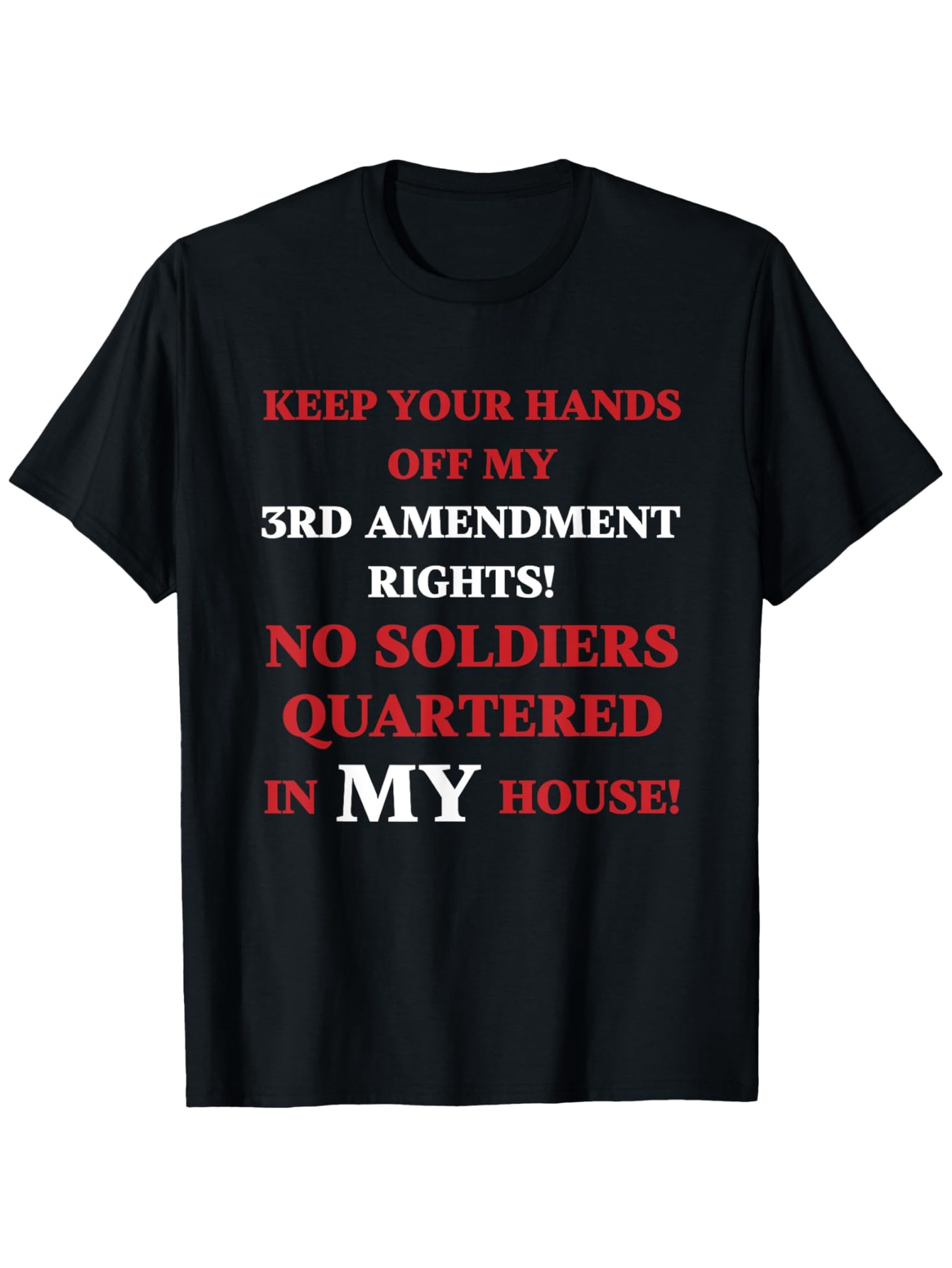Men's Graphic T-Shirt Keep Your Hands Off My 3rd Amendment Rights No Soldiers Quartered In My House Bold Protest Slogan Typography T Shirt