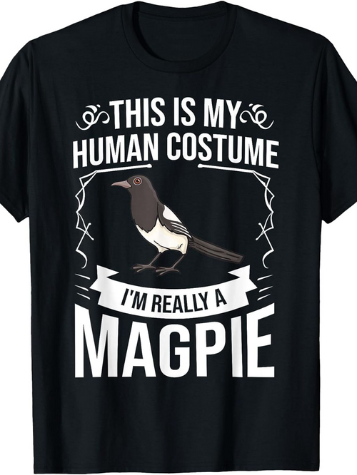 Men's Graphic T-Shirt This Is My Human Costume I Am Really A Magpie Surrounded By Decorative Lines And Banner Magpie