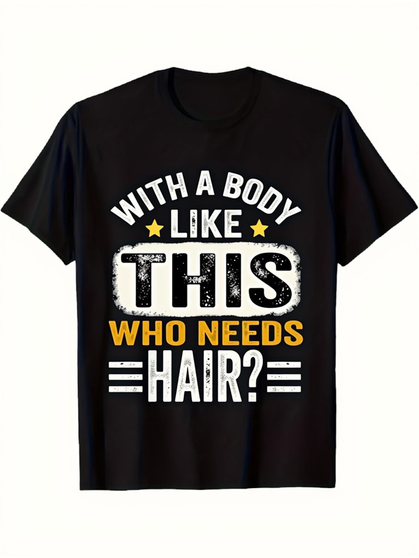 Men's Graphic T-Shirt With A Body Like This Who Needs Hair Bold Letter Design Statement Tee