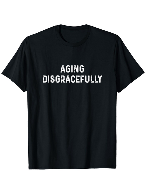 Men's Graphic T-Shirt Aging Disgracefully White Bold Letters On Solid Black Cotton T Shirt