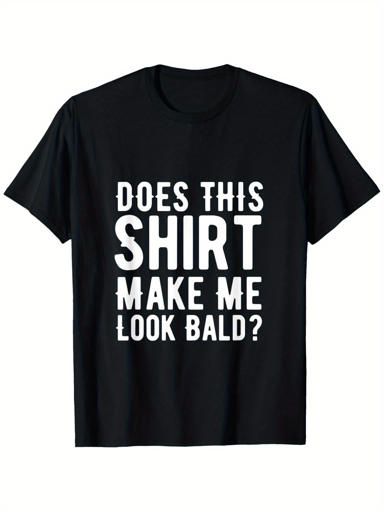 Men's Graphic T-Shirt Does This Shirt Make Me Look Bald Bold White Letters T Shirt