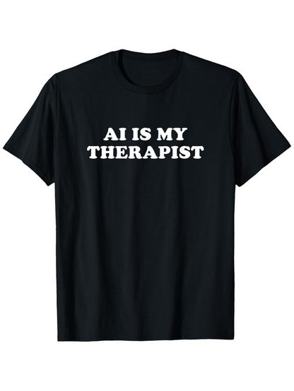 Men's Graphic T-Shirt AI Is My Therapist Bold Statement Minimal Typography Tee