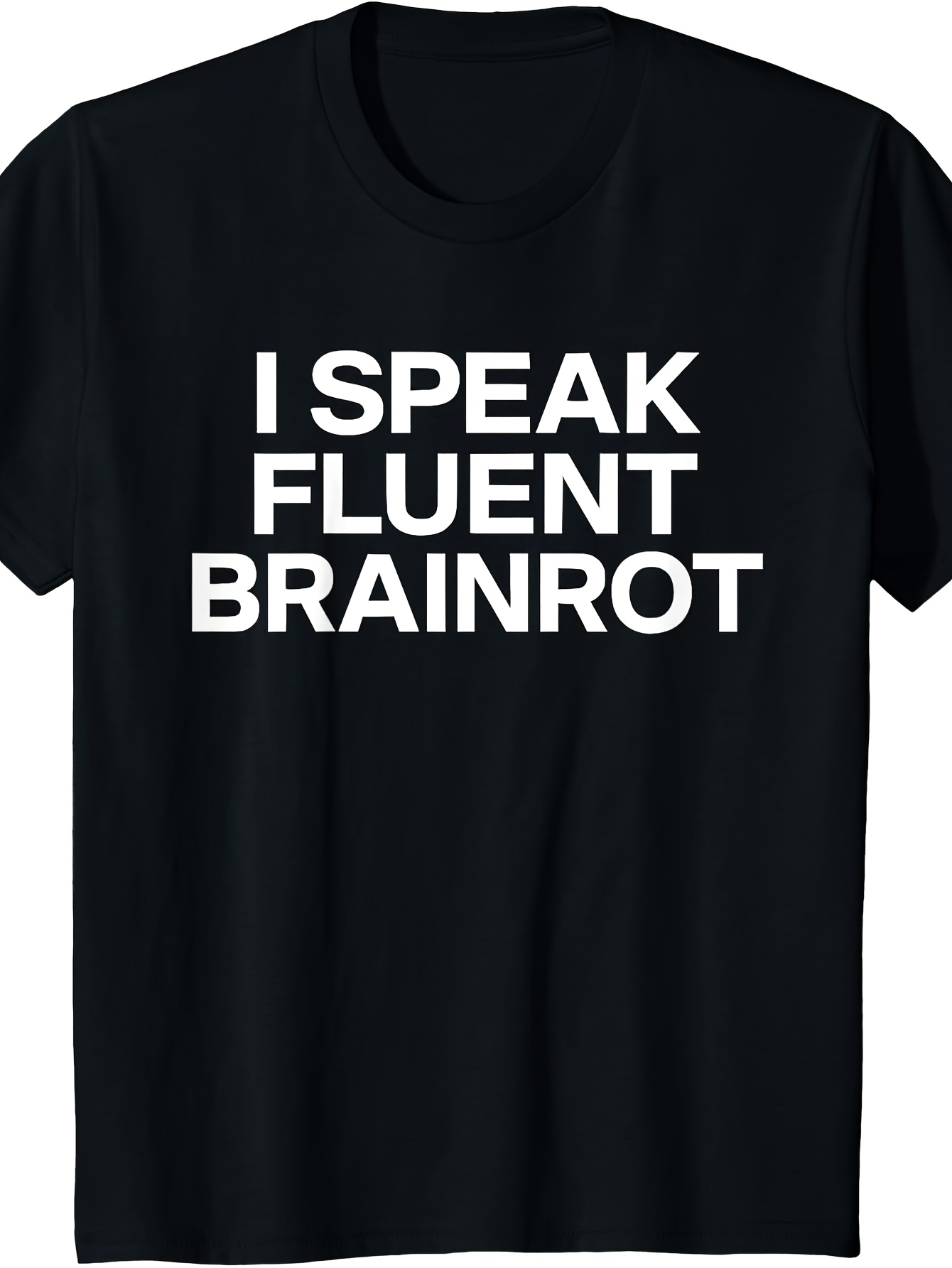 Men's Graphic T-Shirt I Speak Fluent Brainrot Bold Sans Serif White Letters Humor Statement