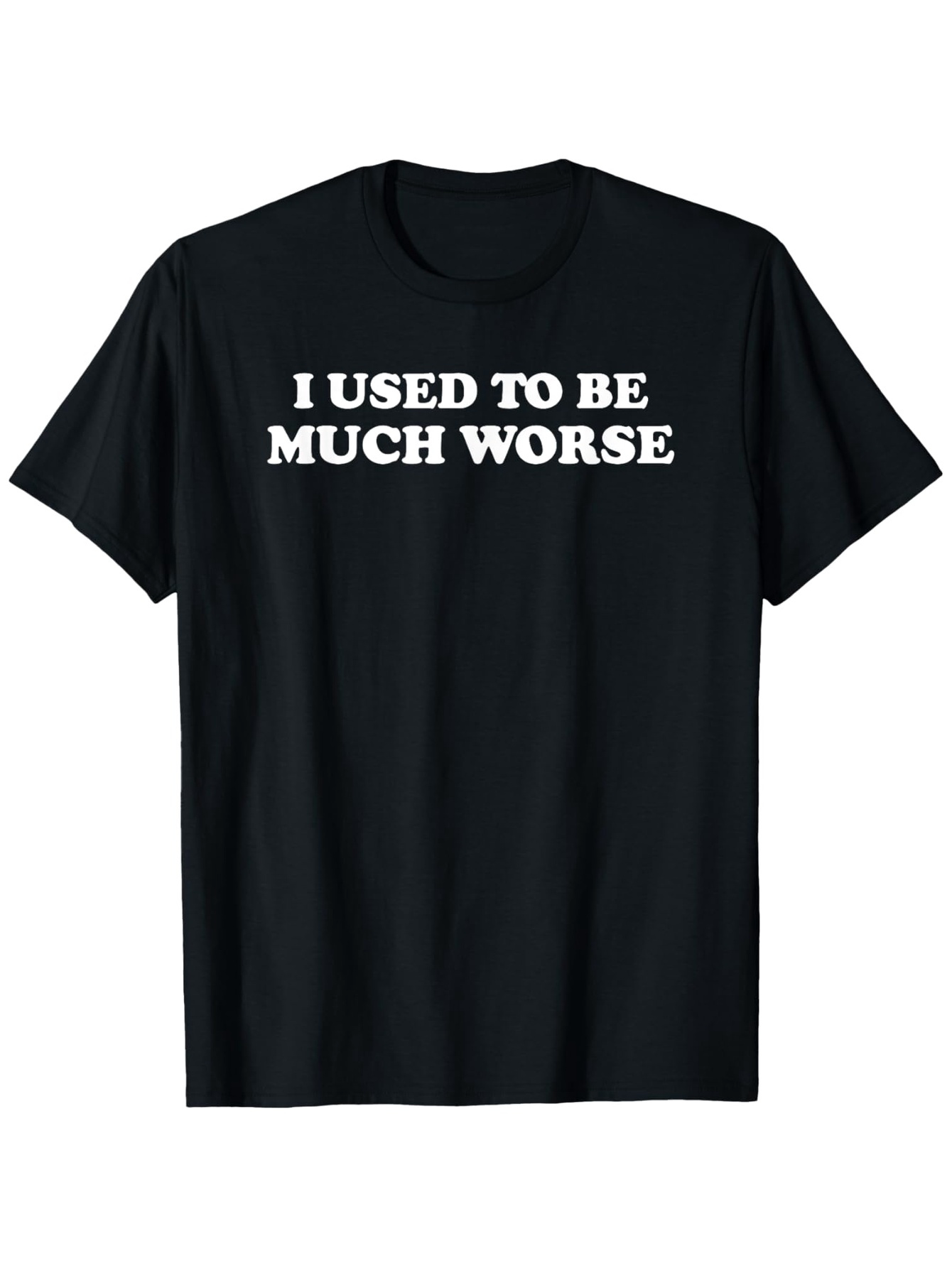 Men's Graphic T-Shirt I Used To Be Much Worse Bold White Letters Statement Shirt