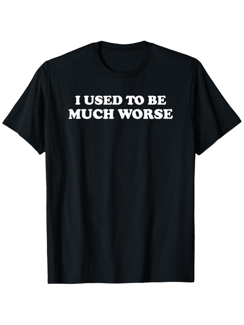 Men's Graphic T-Shirt I Used To Be Much Worse Bold White Letters Statement Shirt