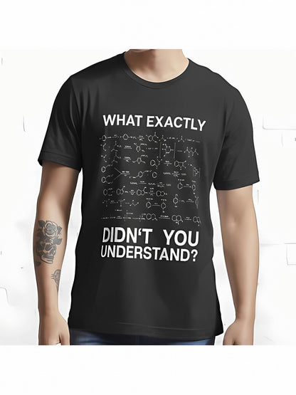 Men's Graphic T-Shirt What Exactly Didnt You Understand With Chemical Formula Diagrams Equations Science Theme