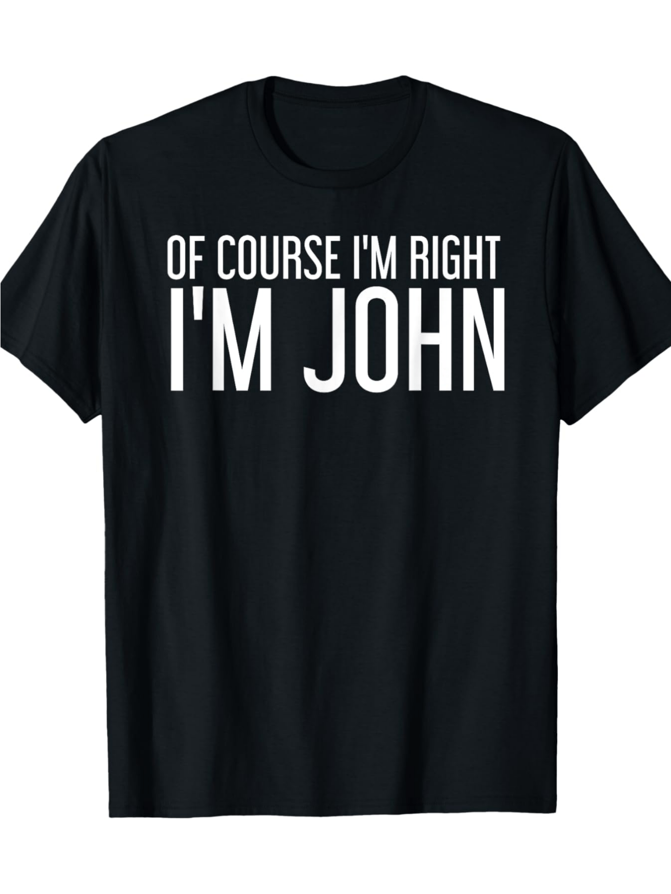 Men's Graphic T-Shirt Of Course Im Right Im John Confident Bold White Lettered Phrase Shirt