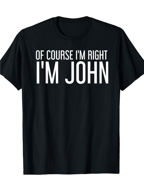 Men's Graphic T-Shirt Of Course Im Right Im John Confident Bold White Lettered Phrase Shirt