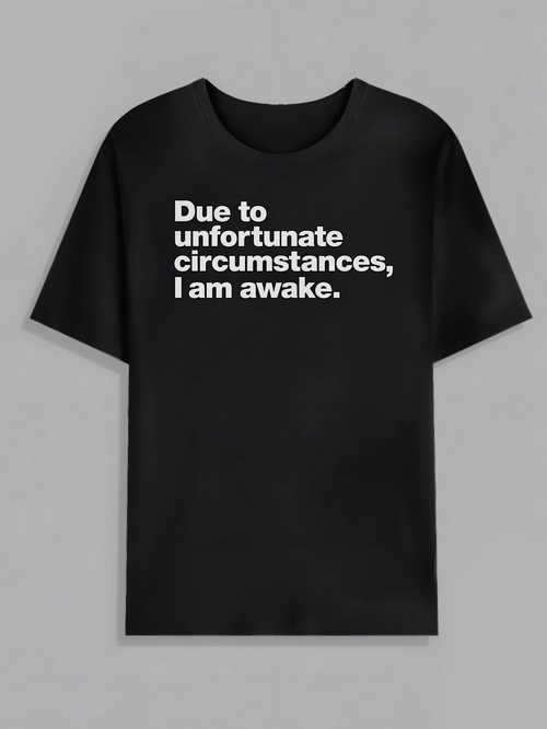 Men's Graphic T-Shirt Due To Unfortunate Circumstances I Am Awake Bold White Text Black T Shirt