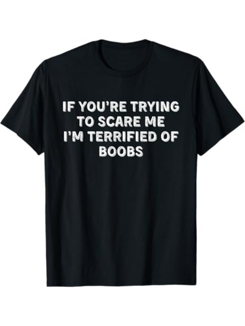 Men's Graphic T-Shirt If Youre Trying To Scare Me Im Terrified Of Boobs Bold White Letters On Black Shirt
