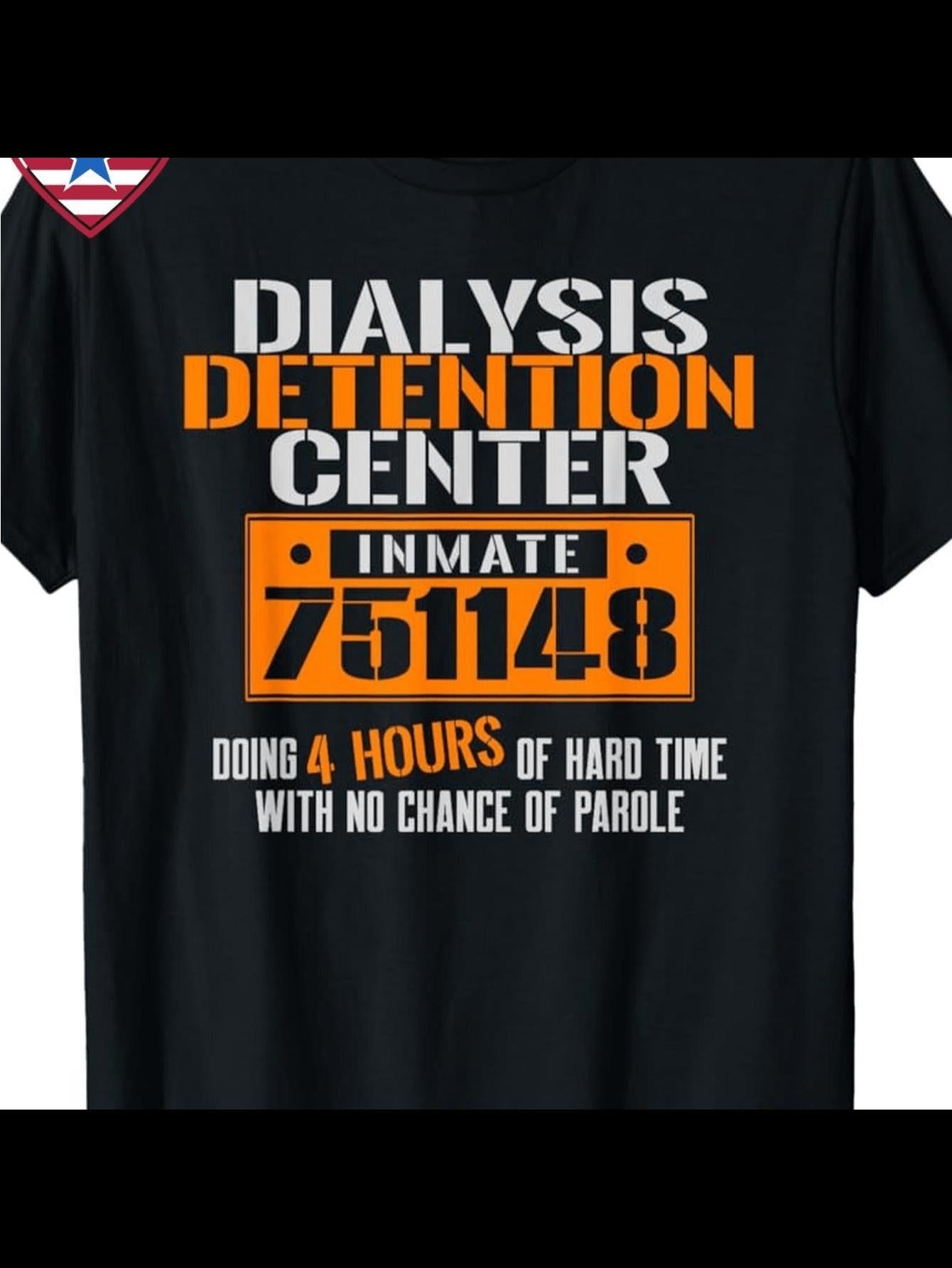 Men's Graphic T-Shirt Dialysis Detention Center Inmate 751148 Four Hours No Chance Parole