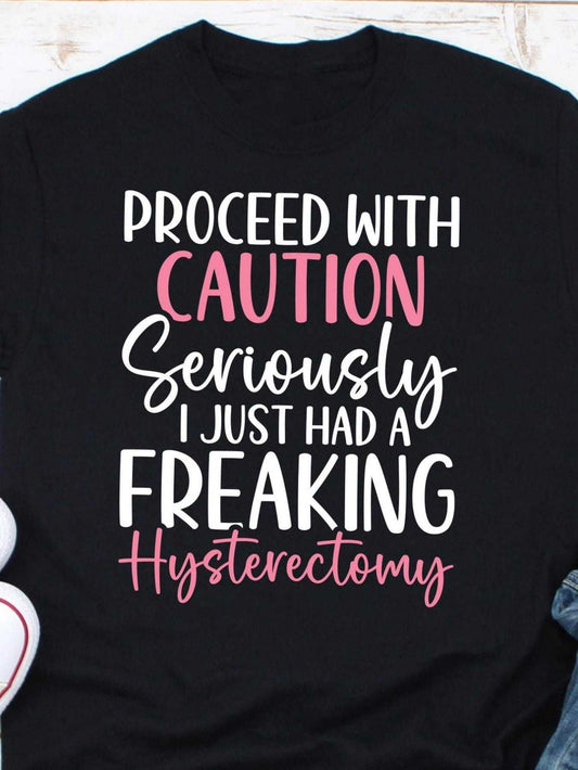 Women's Graphic T-Shirt Proceed With Caution Seriously I Just Had A Freaking Hysterectomy Bold Lettering On Minimalist Statement Shirt