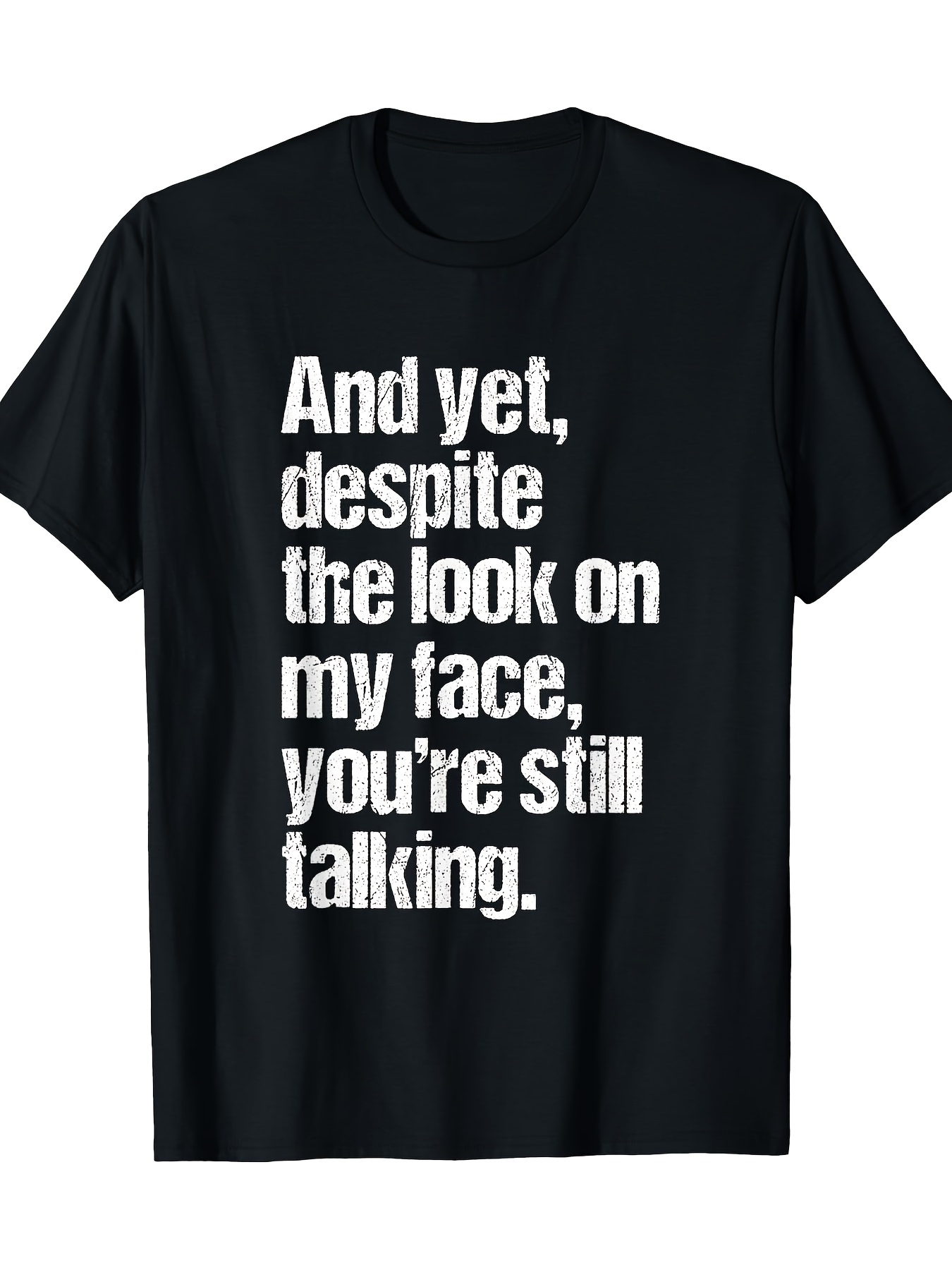 Men's Graphic T-Shirt And Yet Despite The Look On My Face Youre Still Talking Bold Lettering Ironically Styled Statement