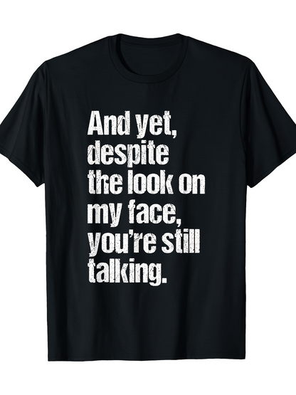 Men's Graphic T-Shirt And Yet Despite The Look On My Face Youre Still Talking Bold Lettering Ironically Styled Statement