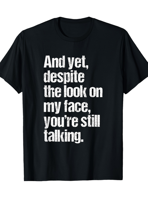 Men's Graphic T-Shirt And Yet Despite The Look On My Face Youre Still Talking Bold Lettering Ironically Styled Statement