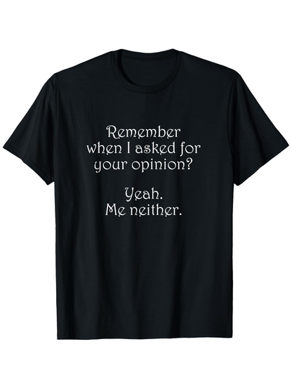 Men's Graphic T-Shirt Remember When I Asked For Your Opinion Statement On Black Cotton Shirt