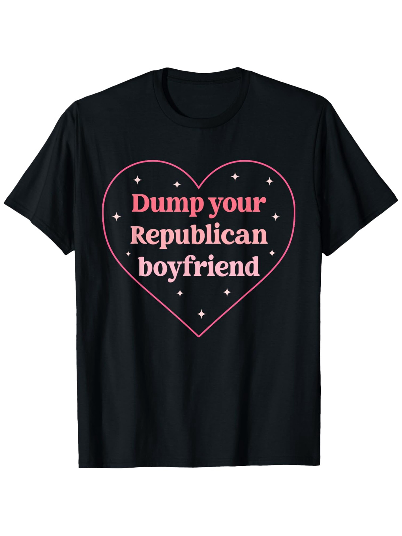 Men's Graphic T-Shirt Dump Your Republican Boyfriend Pink Heart With Sparkling Little Stars Design