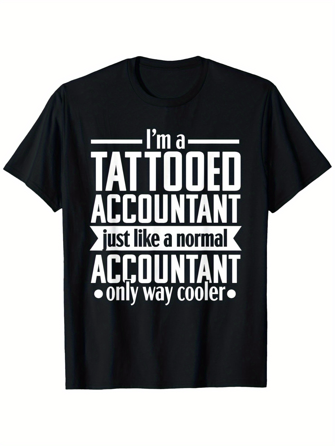 Men's Graphic T-Shirt Im A Tattooed Accountant Just Like A Normal Accountant Only Way Cooler Bold Lettering Graphic Accountant T Shirt