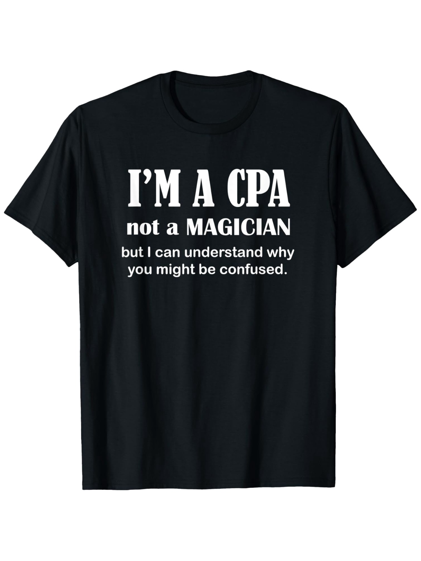 Men's Graphic T-Shirt Im A Cpa Not A Magician Funny White Text On Black Classic Statement T Shirt