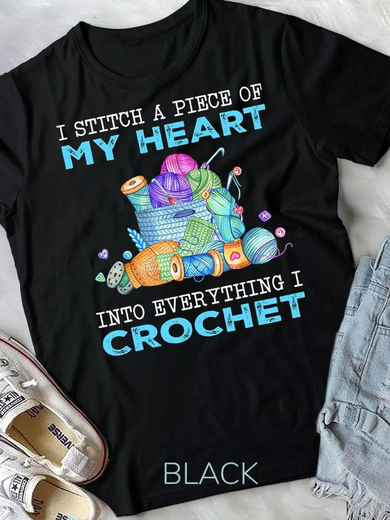 Men's Graphic T-Shirt I Stitch A Piece Of My Heart Into Everything I Crochet Colorful Yarn And Crocheting Tools With Playful Accents Crochet