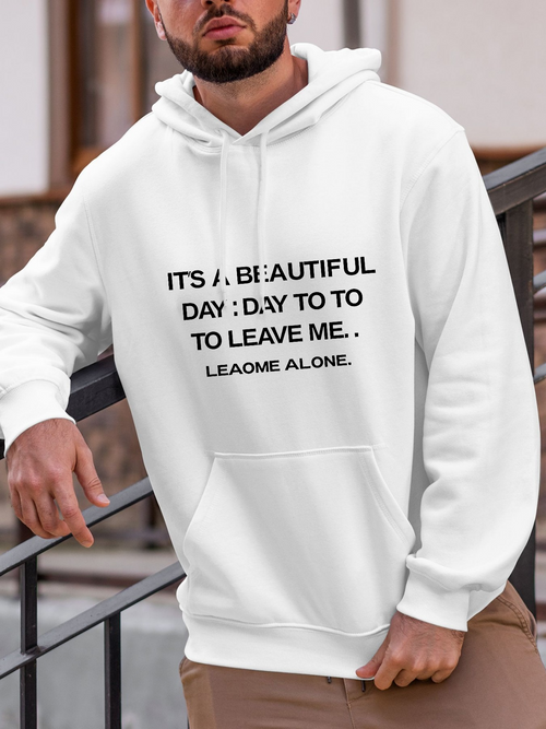 Men's Graphic Hoodie Its A Beautiful Day Day To Leave Me Alone Bold Statement Hoodie