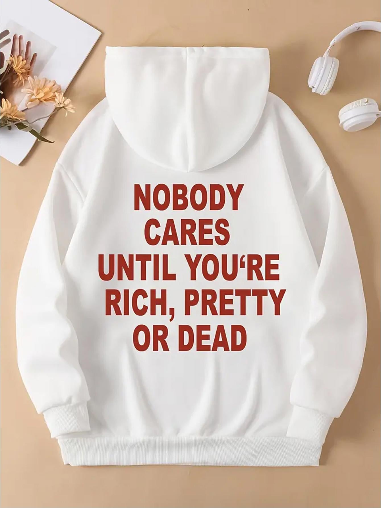Women's Graphic Hoodie Nobody Cares Until Youre Rich Pretty Or Dead Bold Red Letters Hoodie