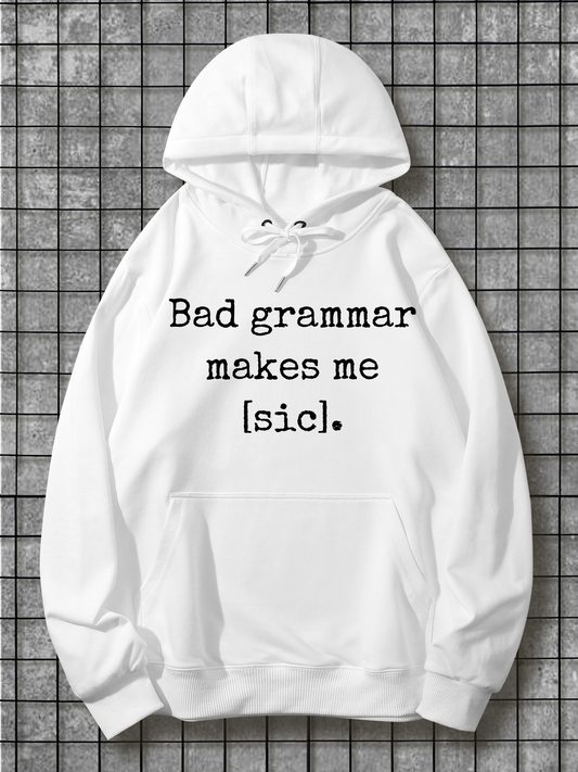 Men's Graphic Hoodie Bad Grammar Makes Me Sic Witty Typography On Simple White Hoodie