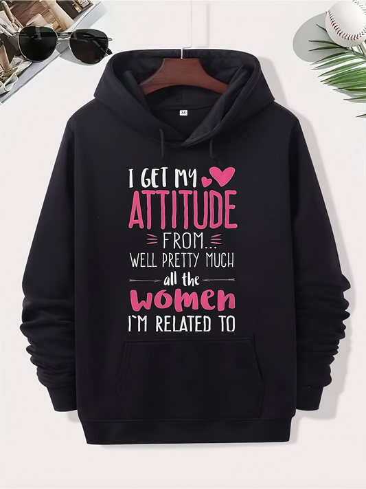 Men's Graphic Hoodie I Get My Attitude From All The Women Related To Me Hoodie