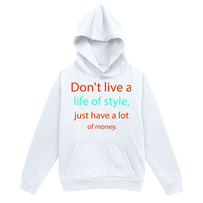 Men's Graphic Hoodie Dont Live A Life Of Style Just Have A Lot Of Money Statement Hoodie