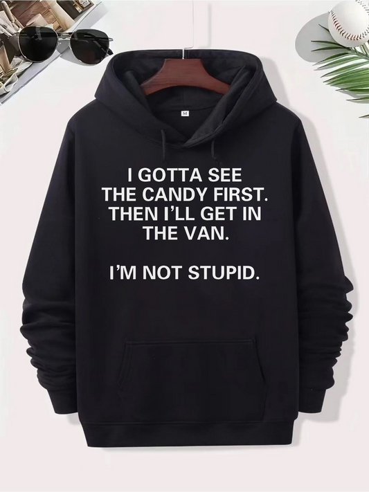 Men's Graphic Hoodie I Gotta See The Candy First Then Ill Get In The Van Im Not Stupid Bold Statement On Black Sweatshirt