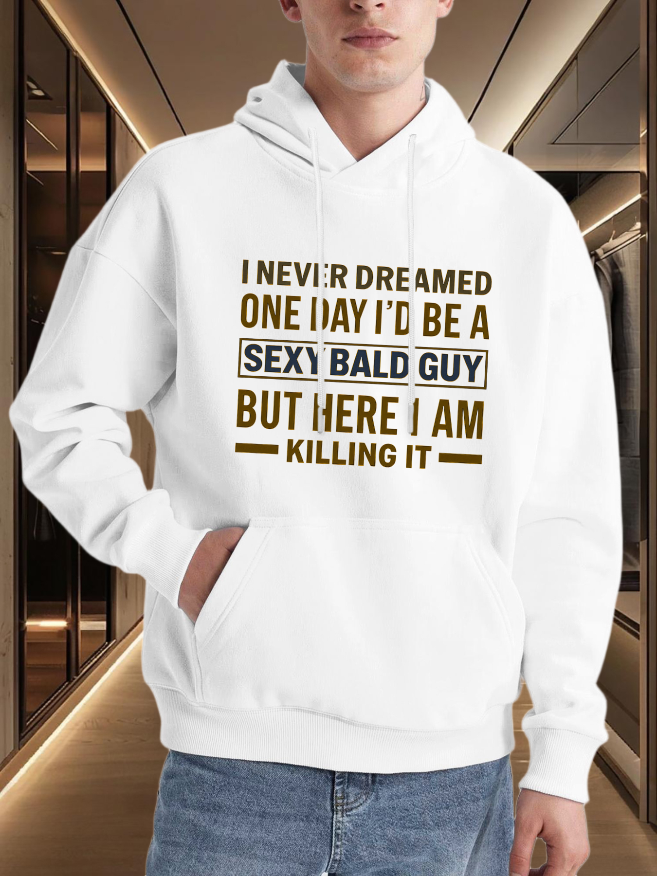 Men's Graphic Hoodie I Never Dreamed I Would Be A Sexy Bald Guy But Here I Am