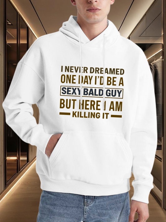 Men's Graphic Hoodie I Never Dreamed I Would Be A Sexy Bald Guy But Here I Am