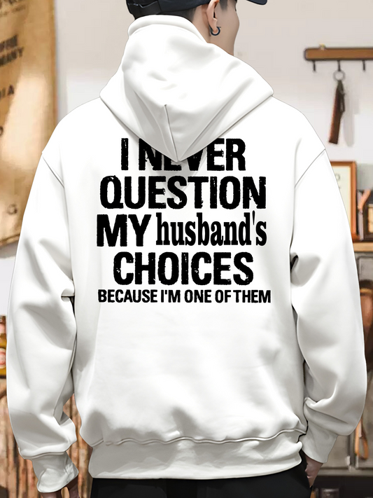Men's Graphic Hoodie I Never Question My Husband Choices Because I Am One Of Them Letter Hoodie