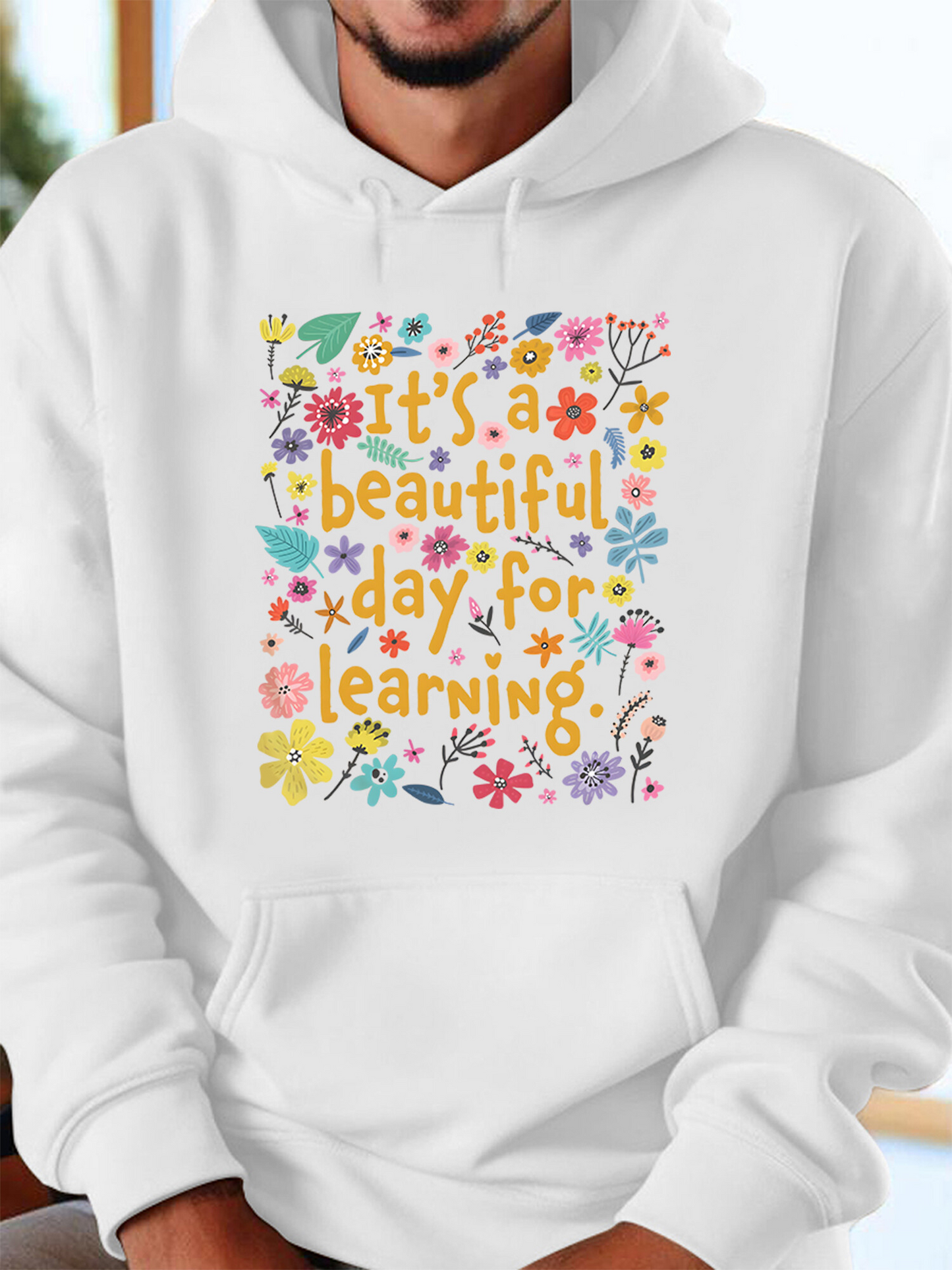 Men's Graphic Hoodie Its A Beautiful Day For Learning Surrounded By Bright Spring Flowers And Leaves