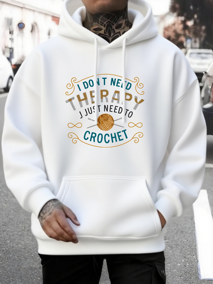 Men's Graphic Hoodie I Do Not Need Therapy I Just Need To Crochet Surrounded By Yarn And Embroidered Swirls Hoodie