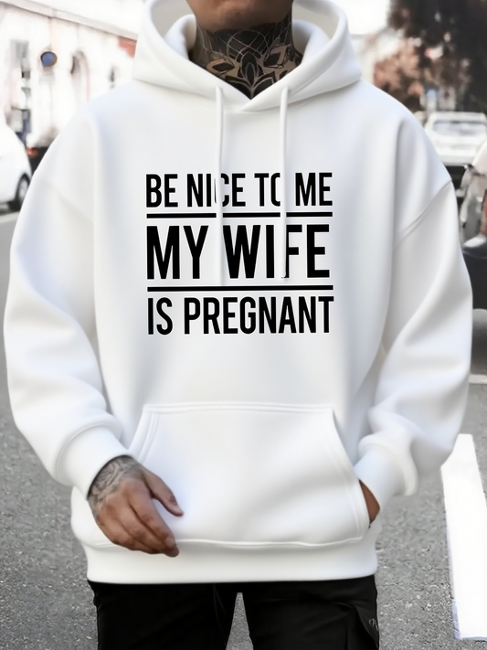Men's Graphic Hoodie Be Nice To Me My Wife Is Pregnant Urban Street Winter White Hoodie