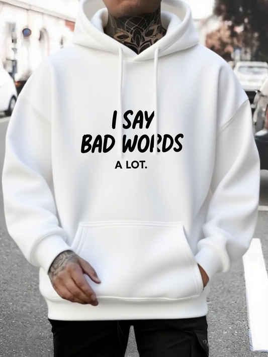 Men's Graphic Hoodie I Say Bad Words A Lot Statement Bold White Hoodie