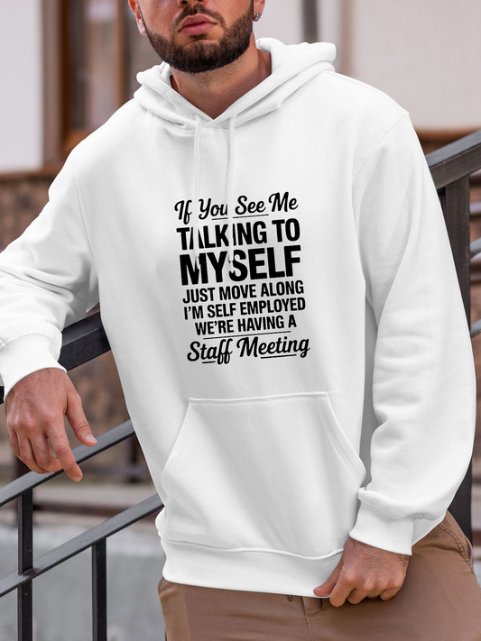 Men's Graphic Hoodie If You See Me Talking To Myself Just Move Along Staff Meeting