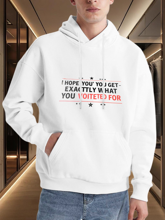 Men's Graphic Hoodie I Hope You Get Exactly What You Voted For Statement Hoodie With Black Red Block Letters