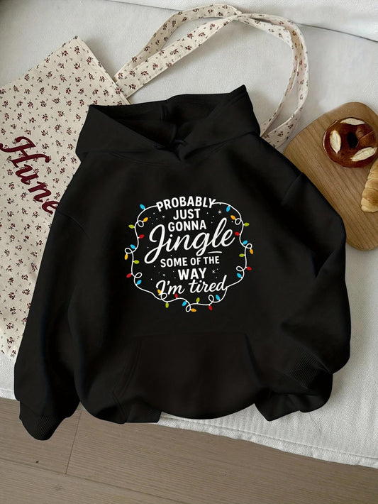 Women's Graphic Hoodie Probably Just Gonna Jingle Some Of The Way Im Tired Surrounded By Festive Lights And Holiday Cheer Hoodie
