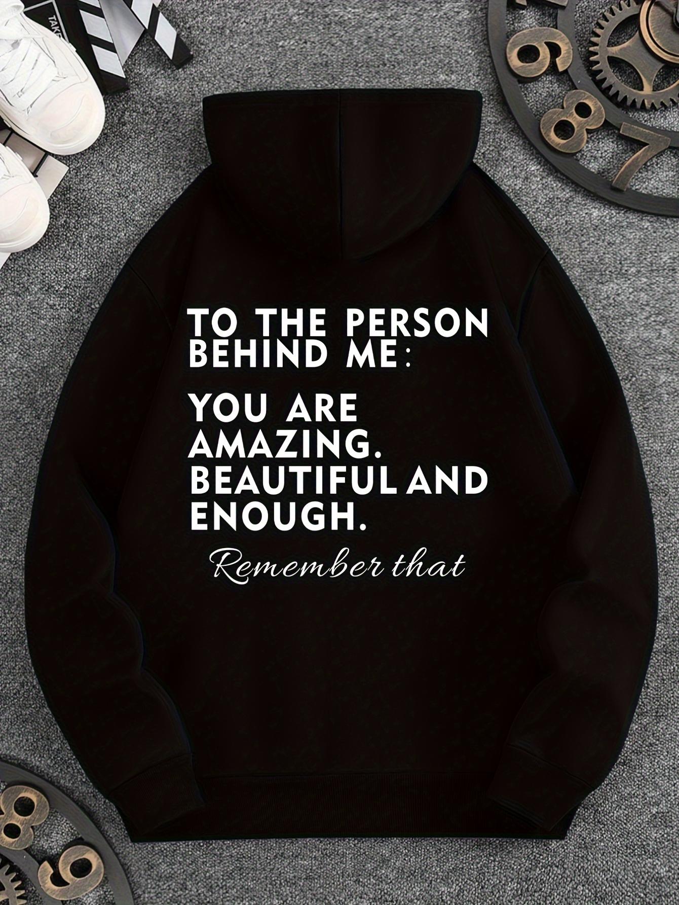 Women's Graphic Hoodie To The Person Behind Me You Are Amazing Beautiful And Enough Remember That Hoodie